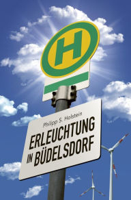 Title: Erleuchtung in Büdelsdorf, Author: Philipp S. Holstein