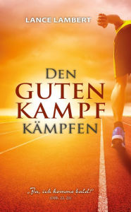 Title: Den Guten Kampf Kämpfen, Author: Lance Lambert