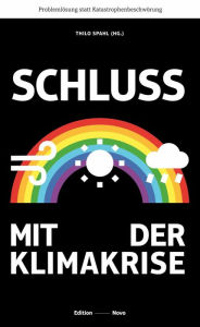 Title: Schluss mit der Klimakrise: Problemlösung statt Katastrophenbeschwörung, Author: Thilo Spahl