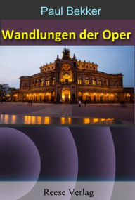 Title: Wandlungen der Oper, Author: Paul Bekker