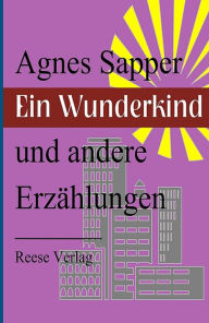 Title: Ein Wunderkind und andere Erzählungen, Author: Agnes Sapper