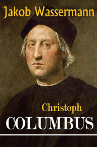 Title: Christoph Columbus, Author: Jakob Wassermann