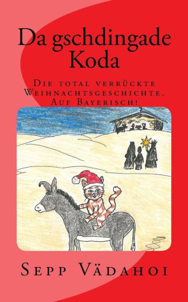 Da gschdingade Koda: Die total verrückte Weihnachtsgeschichte Auf Bayerisch!