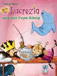 Title: Prinzessin Lu und der Papa-König: Vor- und Selbstlesebuch mit vielen Bildern, Author: hedwig Munck