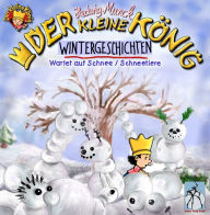 Title: Der kleine König - Wintergeschichten: Wartet auf Schnee / Schneetiere, Author: Hedwig Munck