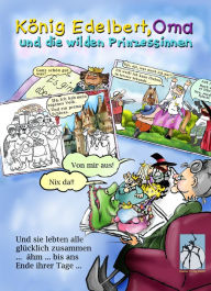 Title: König Edelbert, Oma und die wilden Prinzessinnen: Modernes Comic-Märchen mit interaktiven Mitspielern, Author: Hedwig Munck