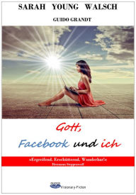 Title: Gott, Facebook und ich, Author: Sarah Young Walsch