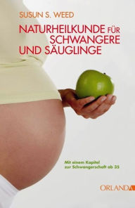 Title: Naturheilkunde für Schwangere und Säuglinge, Author: Susun S. Weed
