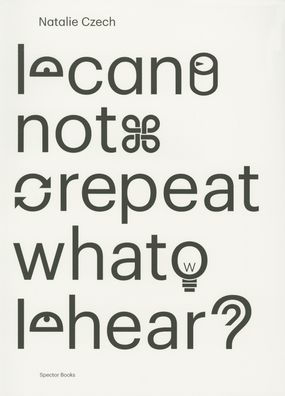 Natalie Czech: I Cannot Repeat What I Hear
