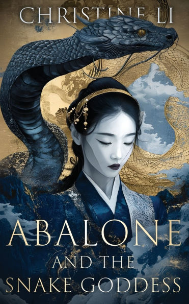 Abalone & The Snake Goddess: A darkly poetic tale of love, courage, and a woman's journey to reclaim her soul