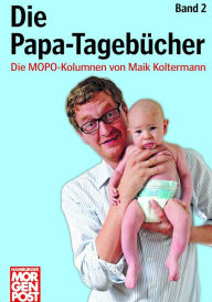 Title: Die Papa-Tagebücher Band 2: Die MOPO-Kolumnen von Maik Koltermann, Author: Maik Koltermann