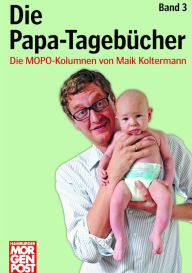 Title: Die Papa-Tagebücher Band 3: Die MOPO-Kolumnen von Maik Koltermann, Author: Maik Koltermann