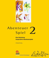 Title: Abenteuer Spiel 2: Eine Sammlung kooperativer Abenteuerspiele, Author: Christoph Sonntag