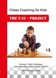 Title: Chess Coaching for Kids: The U10 - Project, Author: Luther