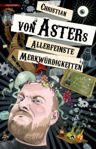Title: Allerfeinste Merkwürdigkeiten, Author: Christian von Aster