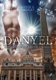 Title: Danyel: Mit dem Schicksal lässt sich handeln, Author: Sophie R. Nikolay