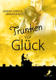 Title: Trunken vor Glück, Author: Sandra Gernt