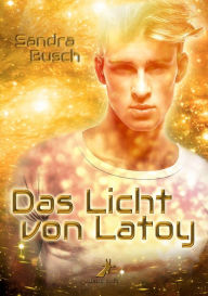 Title: Das Licht von Latoy, Author: Sandra Busch