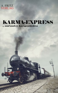 Title: Karma-Express: ... und andere Kurzgeschichten, Author: Andreas Schnell