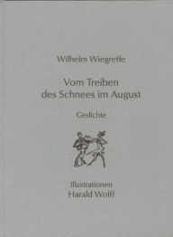 Title: Vom Treiben des Schnees im August: Gedichte, Author: Wilhelm Wiegreffe