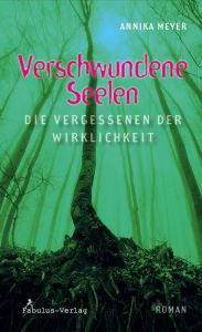 Title: Verschwundene Seelen: Die Vergessenen der Wirklichkeit, Author: Annika Meyer