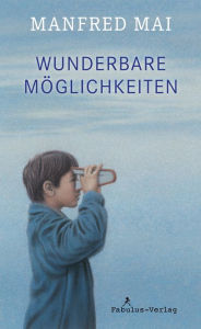 Title: Wunderbare Möglichkeiten, Author: Manfred Mai