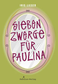 Title: Sieben Zwerge für Paulina, Author: Iris Lieser
