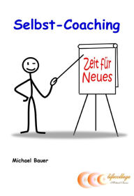 Title: Selbst-Coaching: ...Zeit für Neues! - Der erfolgreiche Ratgeber für mehr Lebensqualität, Author: Michael Bauer