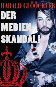 Title: Der Medien Skandal, Author: Harald Glööckler