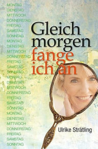 Title: Gleich morgen fange ich an, Author: Ulrike Strätling