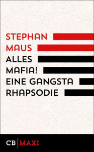 Title: Alles Mafia! Eine Gangsta Rhapsodie, Author: Stephan Maus