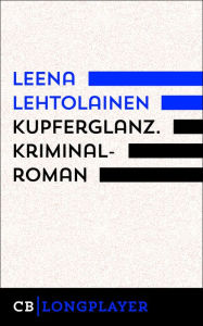 Title: Kupferglanz. Ein Fall für Maria Kallio, Author: Leena Lehtolainen