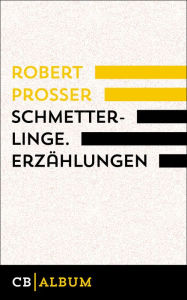 Title: Schmetterlinge. Erzählungen, Author: Robert Prosser