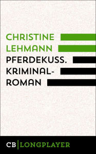 Title: Pferdekuss. Kriminalroman: Der dritte Fall für Lisa Nerz, Author: Christine Lehmann