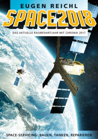 Title: SPACE2018: Das aktuelle Raumfahrtjahr mit Chronik 2017, Author: Eugen Reichl
