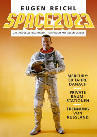 Title: SPACE 2023: Das aktuelle Raumfahrt-Jahrbuch mit allen Starts, Author: Eugen Reichl