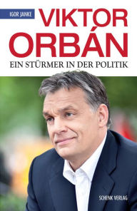 Title: Viktor Orbán: Ein Stürmer in der Politik, Author: Igor Janke