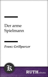 Title: Der arme Spielmann, Author: Franz Grillparzer