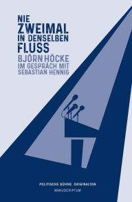 Title: Nie zweimal in denselben Fluß: Björn Höcke im Gespräch mit Sebastian Hennig, Author: Björn Höcke