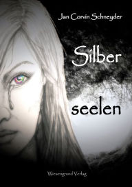Title: Silberseelen, Author: Jan Corvin Schneyder