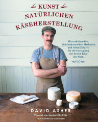 Title: Die Kunst der natürlichen Käseherstellung, Author: David Asher