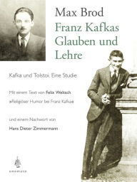 Title: Franz Kafkas Glauben und Lehre: Kafka und Tolstoi. Eine Studie, Author: Max Brod