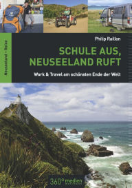 Title: Schule aus, Neuseeland ruft: Work & Travel am schönsten Ende der Welt, Author: Philip Raillon