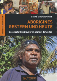 Title: Aborigines Gestern und Heute: Gesellschaft und Kultur im Wandel der Zeit, Author: Sabine Koch