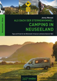 Title: Als Dach der Sternenhimmel - Camping in Neuseeland: Tipps und Tricks für den Wohnmobli-Urlaub am schönsten Ende der Welt, Author: Jenny Menzel