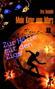 Title: Mein Kater vom Mars - Zur Hölle mit den Zigs!: Science Fiction, Author: Kris Benedikt