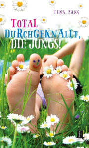 Title: Total durchgeknallt, die Jungs!, Author: Tina Zang