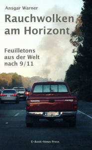 Title: Rauchwolken am Horizont: Feuilletons aus der Welt nach 9/11, Author: Ansgar Warner