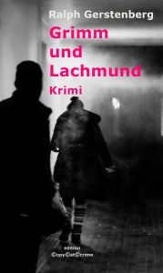 Title: Grimm und Lachmund: Krimi, Author: Ralph Gerstenberg