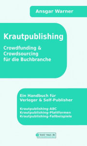 Title: Krautpublishing: Crowdfunding & Crowdsourcing für die Buchbranche, Author: Ansgar Warner